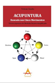 Acupuntura Baseada nos Cinco Movimentos - Tetsuo Inada